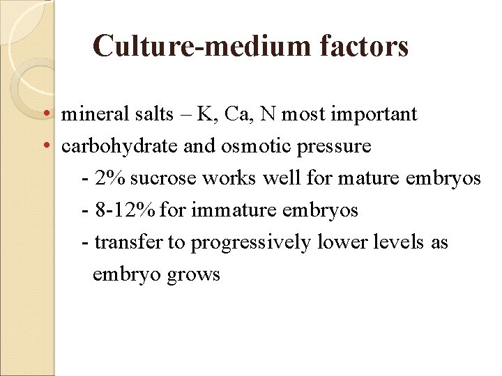 Culture-medium factors • mineral salts – K, Ca, N most important • carbohydrate and