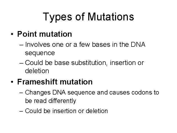 Types of Mutations • Point mutation – Involves one or a few bases in