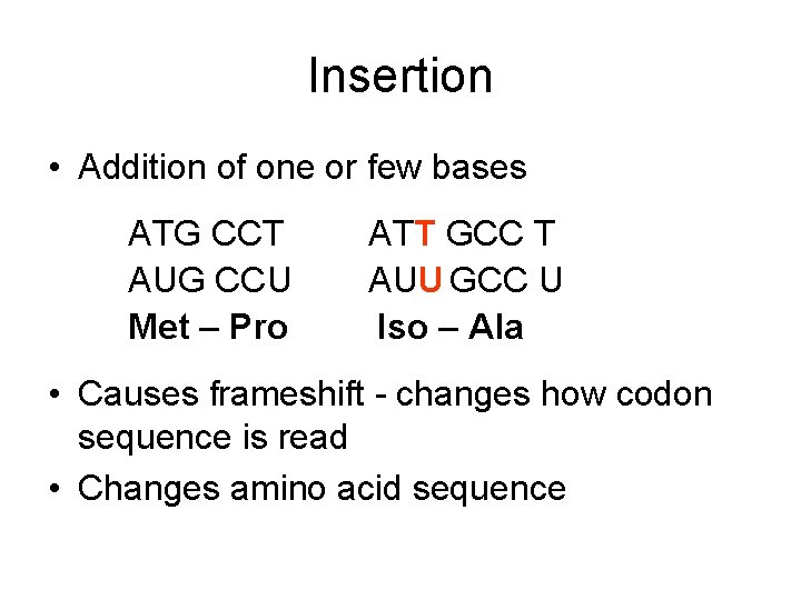 Insertion • Addition of one or few bases ATG CCT AUG CCU Met –