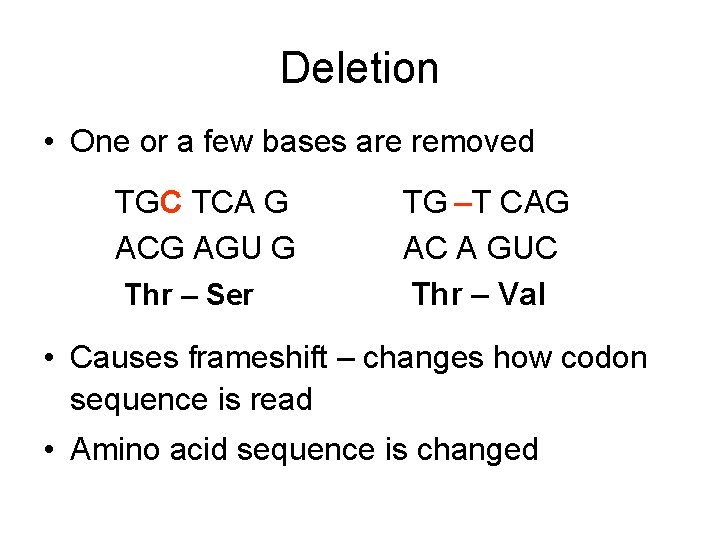Deletion • One or a few bases are removed TGC TCA G ACG AGU