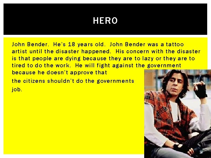 HERO John Bender. He’s 18 years old. John Bender was a tattoo artist until