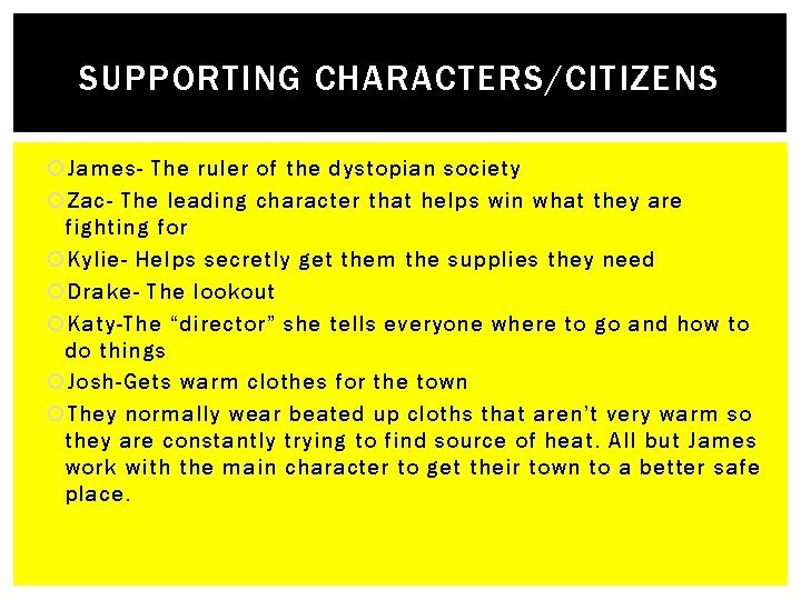 SUPPORTING CHARACTERS/CITIZENS James- The ruler of the dystopian society Zac- The leading character that