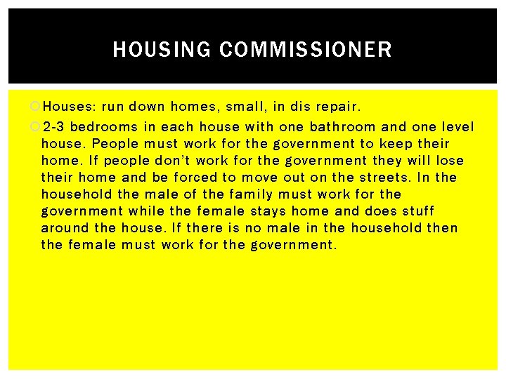 HOUSING COMMISSIONER Houses: run down homes, small, in dis repair. 2 -3 bedrooms in