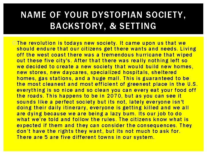 NAME OF YOUR DYSTOPIAN SOCIETY, BACKSTORY, & SETTING The revolution is todays new society.