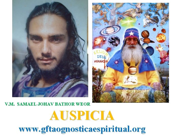 V. M. SAMAEL JOHAV BATHOR WEOR AUSPICIA www. gftaognosticaespiritual. org 