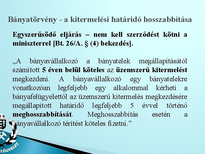 Bányatörvény - a kitermelési határidő hosszabbítása Egyszerűsödő eljárás – nem kell szerződést kötni a