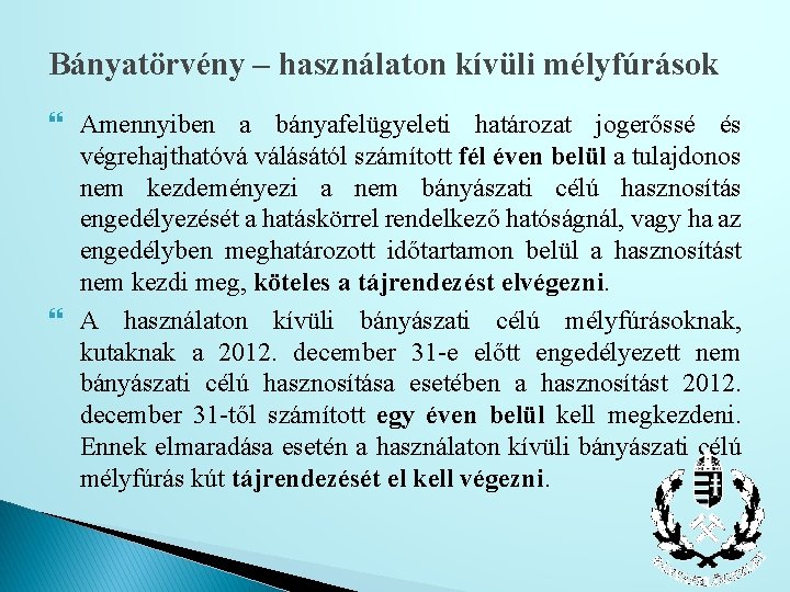 Bányatörvény – használaton kívüli mélyfúrások Amennyiben a bányafelügyeleti határozat jogerőssé és végrehajthatóvá válásától számított