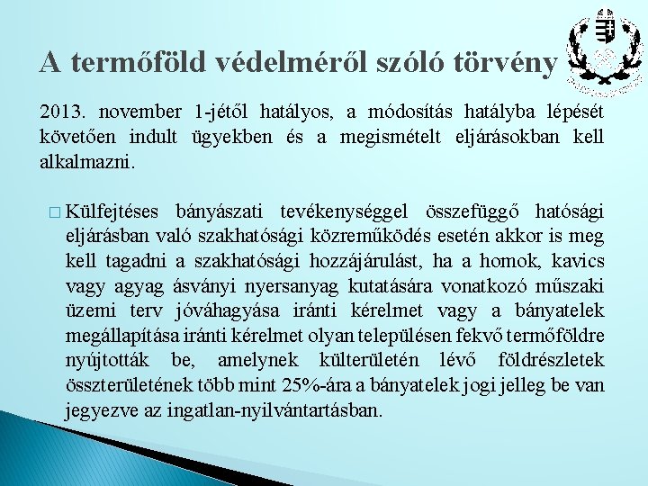 A termőföld védelméről szóló törvény 2013. november 1 -jétől hatályos, a módosítás hatályba lépését