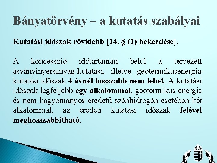 Bányatörvény – a kutatás szabályai Kutatási időszak rövidebb [14. § (1) bekezdése]. A koncesszió