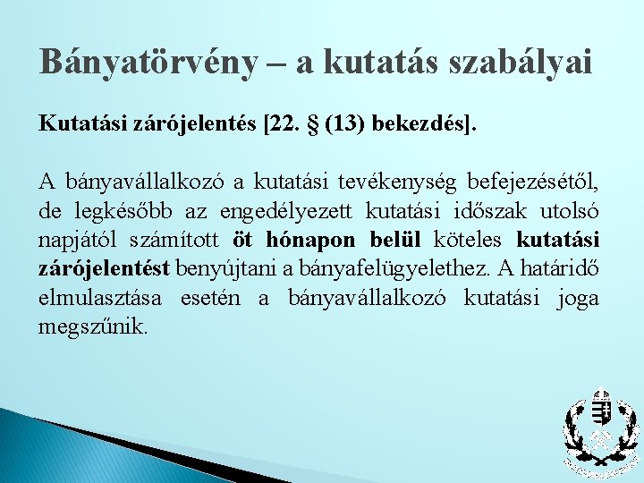 Bányatörvény – a kutatás szabályai Kutatási zárójelentés [22. § (13) bekezdés]. A bányavállalkozó a