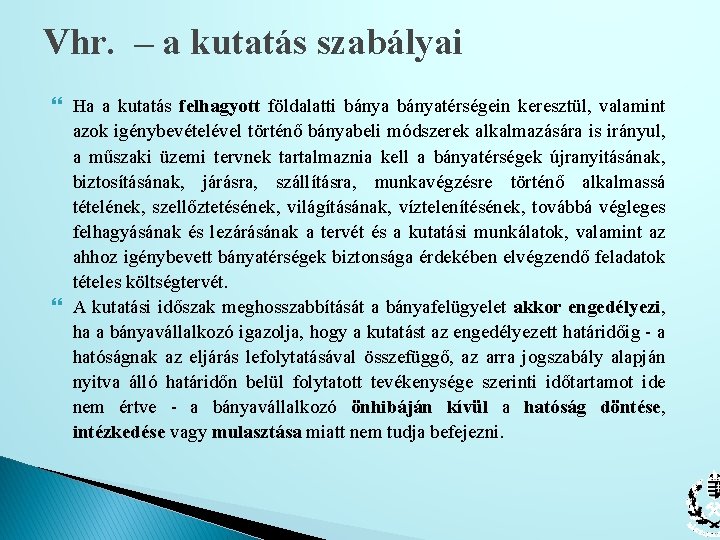 Vhr. – a kutatás szabályai Ha a kutatás felhagyott földalatti bányatérségein keresztül, valamint azok