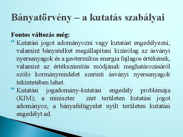 Bányatörvény – a kutatás szabályai Fontos változás még: Kutatási jogot adományozni vagy kutatást engedélyezni,