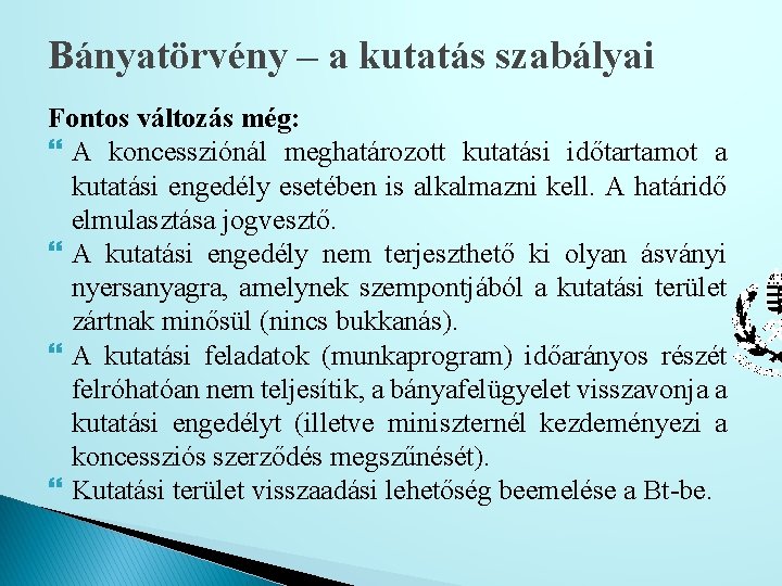 Bányatörvény – a kutatás szabályai Fontos változás még: A koncessziónál meghatározott kutatási időtartamot a