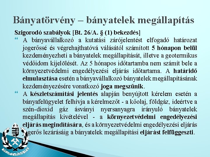 Bányatörvény – bányatelek megállapítás Szigorodó szabályok [Bt. 26/A. § (1) bekezdés] A bányavállalkozó a