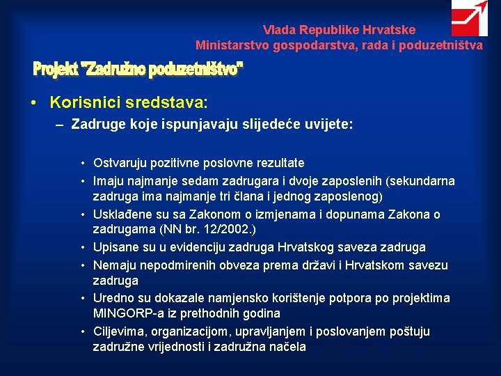 Vlada Republike Hrvatske Ministarstvo gospodarstva, rada i poduzetništva • Korisnici sredstava: – Zadruge koje