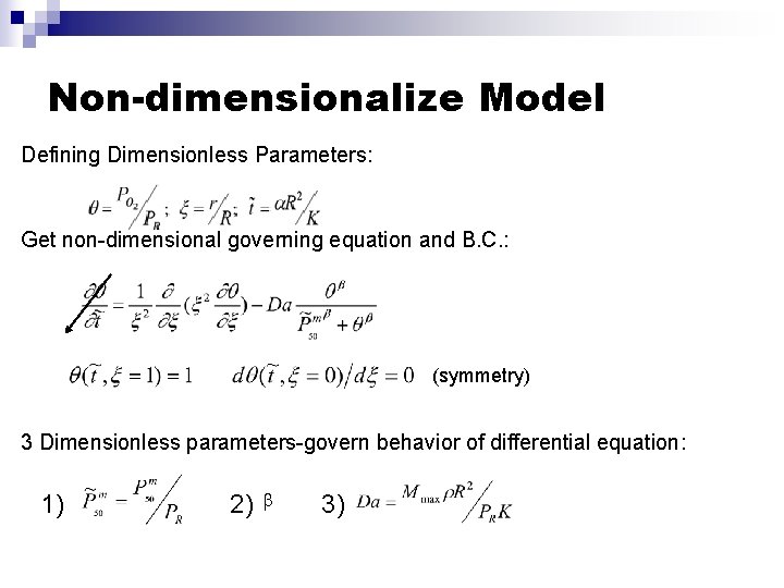 Non-dimensionalize Model Defining Dimensionless Parameters: Get non-dimensional governing equation and B. C. : (symmetry)