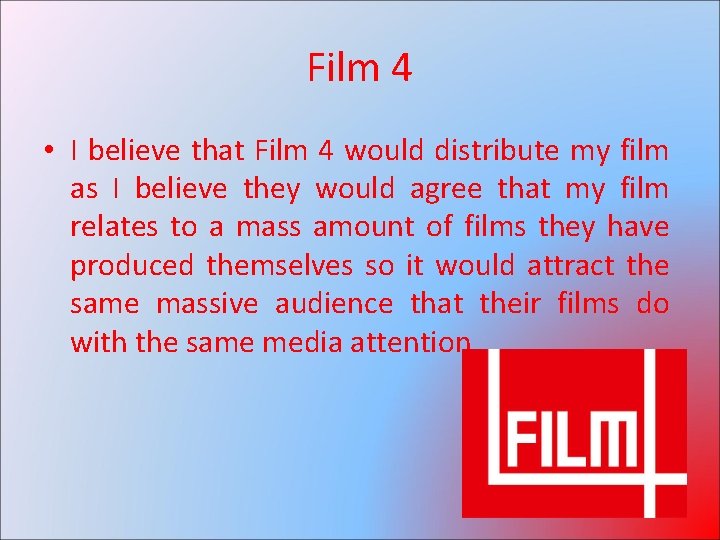 Film 4 • I believe that Film 4 would distribute my film as I