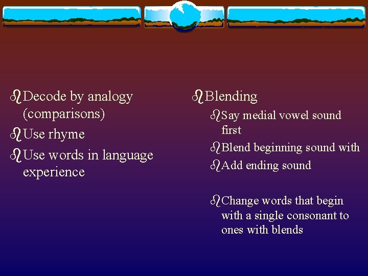 b. Decode by analogy (comparisons) b. Use rhyme b. Use words in language experience