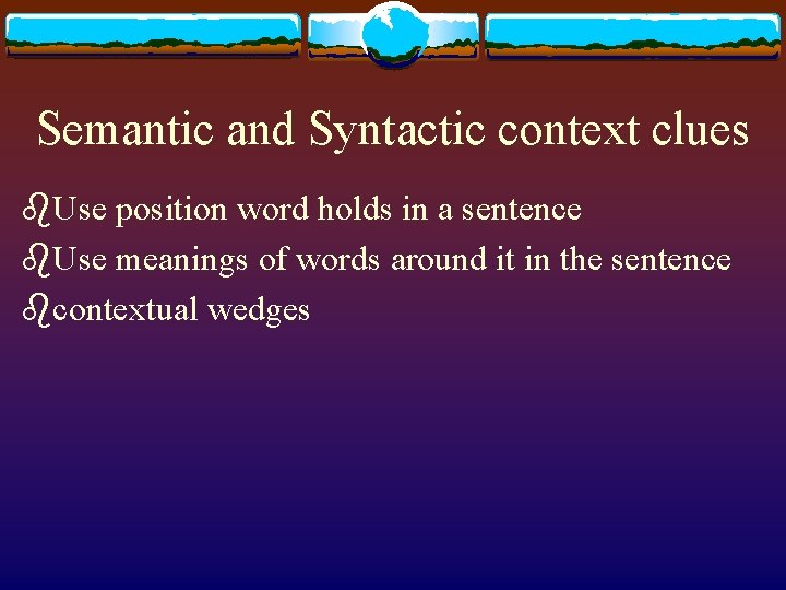 Semantic and Syntactic context clues b. Use position word holds in a sentence b.