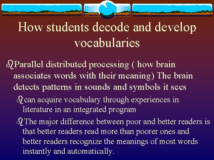 How students decode and develop vocabularies b. Parallel distributed processing ( how brain associates
