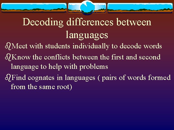 Decoding differences between languages b. Meet with students individually to decode words b. Know
