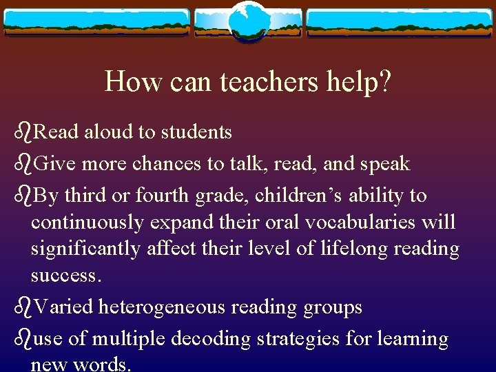 How can teachers help? b. Read aloud to students b. Give more chances to