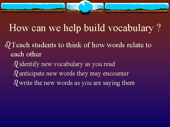 How can we help build vocabulary ? b. Teach students to think of how