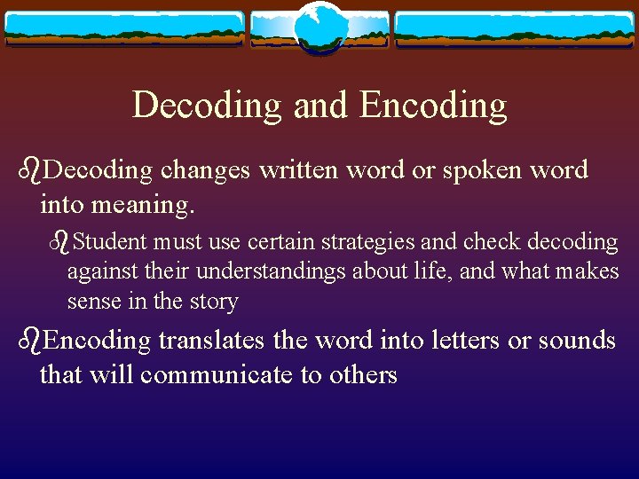Decoding and Encoding b. Decoding changes written word or spoken word into meaning. b.