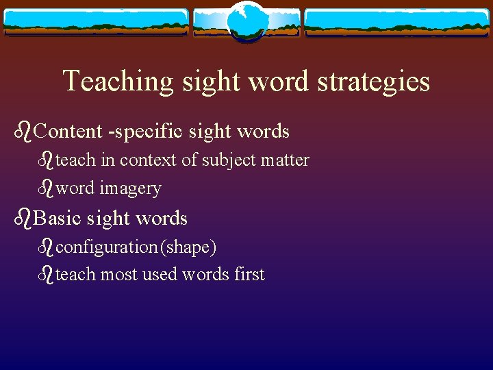 Teaching sight word strategies b. Content -specific sight words bteach in context of subject