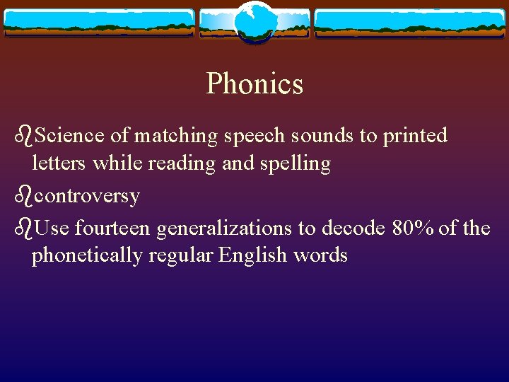 Phonics b. Science of matching speech sounds to printed letters while reading and spelling