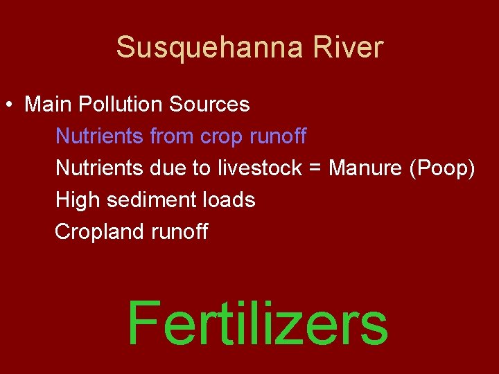 Susquehanna River • Main Pollution Sources Nutrients from crop runoff Nutrients due to livestock