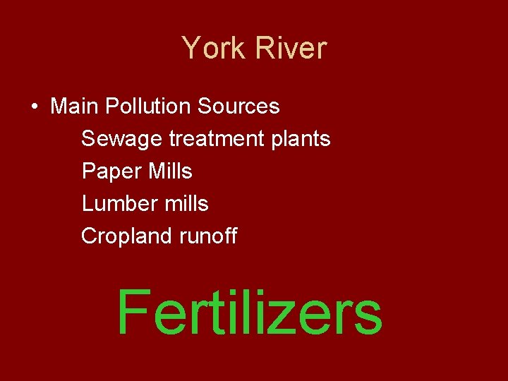 York River • Main Pollution Sources Sewage treatment plants Paper Mills Lumber mills Cropland