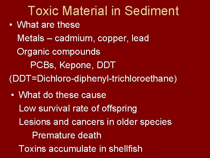Toxic Material in Sediment • What are these Metals – cadmium, copper, lead Organic