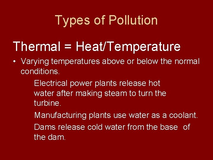 Types of Pollution Thermal = Heat/Temperature • Varying temperatures above or below the normal