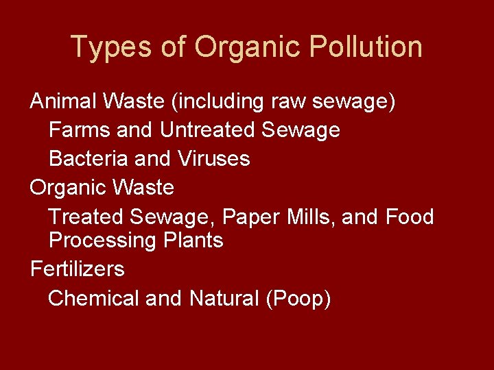 Types of Organic Pollution Animal Waste (including raw sewage) Farms and Untreated Sewage Bacteria