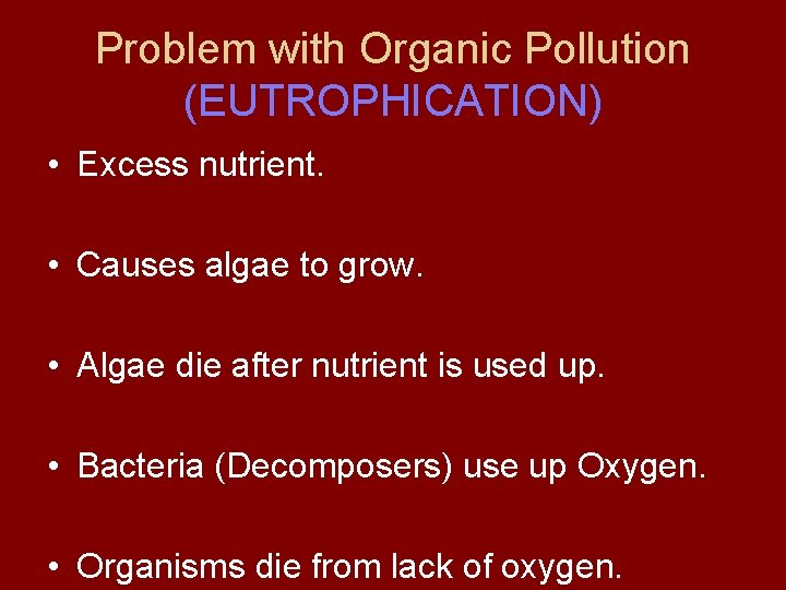 Problem with Organic Pollution (EUTROPHICATION) • Excess nutrient. • Causes algae to grow. •