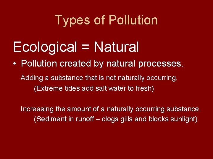 Types of Pollution Ecological = Natural • Pollution created by natural processes. Adding a