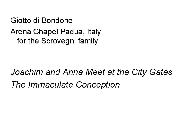 Giotto di Bondone Arena Chapel Padua, Italy for the Scrovegni family Joachim and Anna