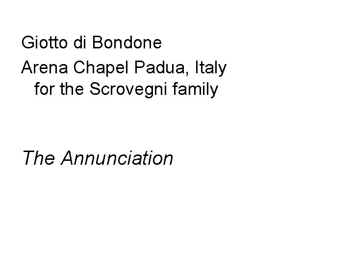 Giotto di Bondone Arena Chapel Padua, Italy for the Scrovegni family The Annunciation 