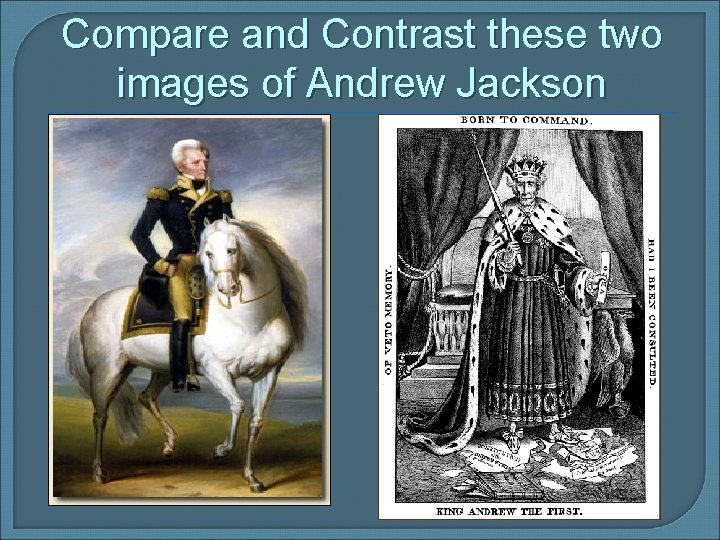 Compare and Contrast these two images of Andrew Jackson 