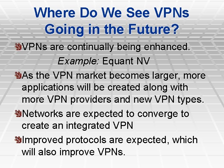 Where Do We See VPNs Going in the Future? VPNs are continually being enhanced.