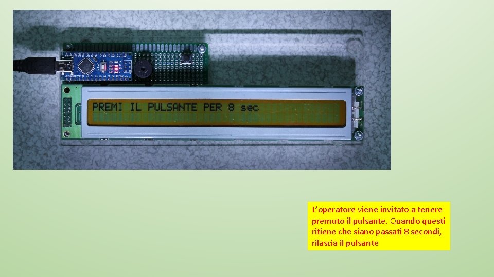 L’operatore viene invitato a tenere premuto il pulsante. Quando questi ritiene che siano passati