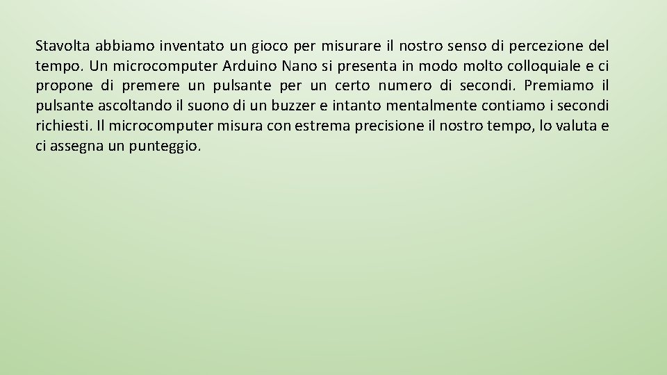 Stavolta abbiamo inventato un gioco per misurare il nostro senso di percezione del tempo.