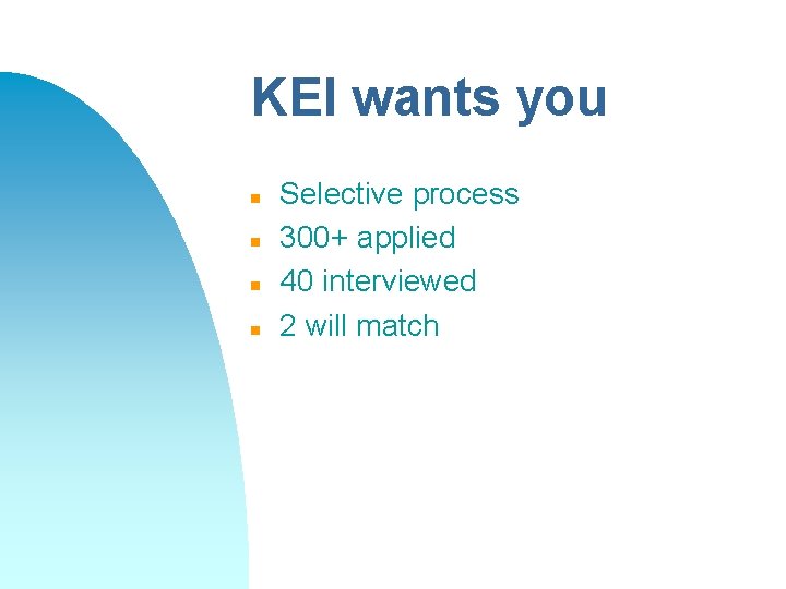 KEI wants you n n Selective process 300+ applied 40 interviewed 2 will match