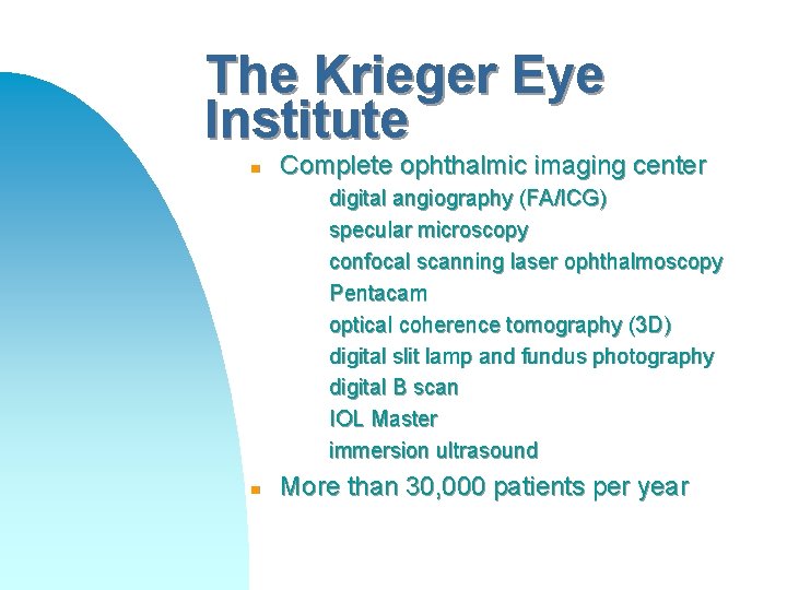 The Krieger Eye Institute n Complete ophthalmic imaging center digital angiography (FA/ICG) specular microscopy