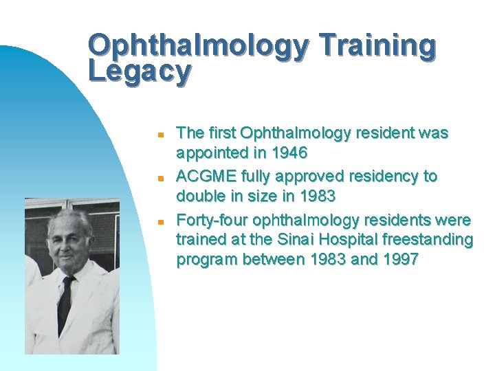 Ophthalmology Training Legacy n n n The first Ophthalmology resident was appointed in 1946