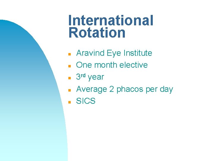 International Rotation n n Aravind Eye Institute One month elective 3 rd year Average