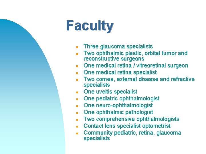 Faculty n n n Three glaucoma specialists Two ophthalmic plastic, orbital tumor and reconstructive