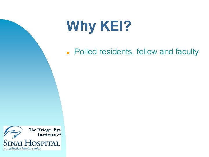 Why KEI? n Polled residents, fellow and faculty 