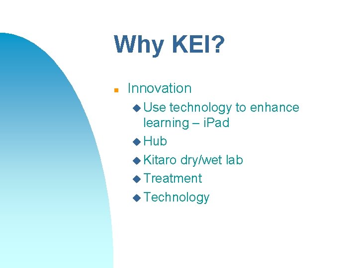 Why KEI? n Innovation u Use technology to enhance learning – i. Pad u